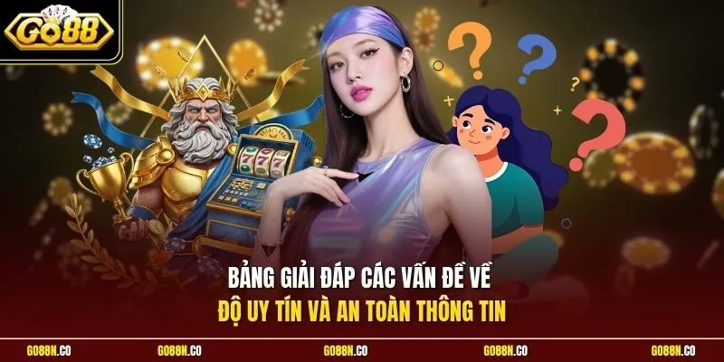 Bảng giải đáp các vấn đề về độ uy tín và an toàn thông tin