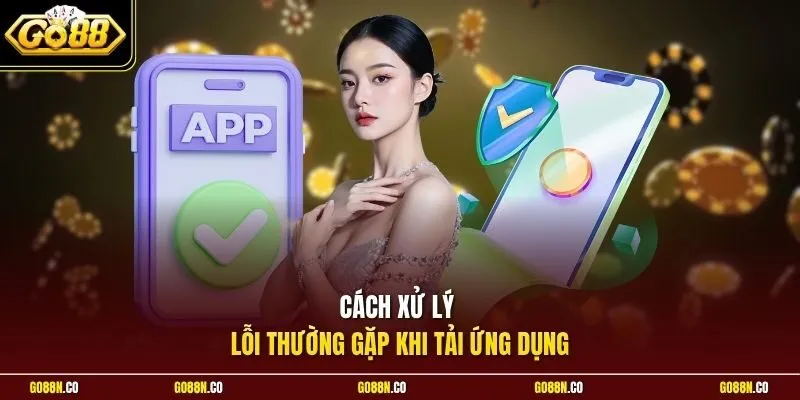 Cách xử lý lỗi thường gặp khi tải ứng dụng