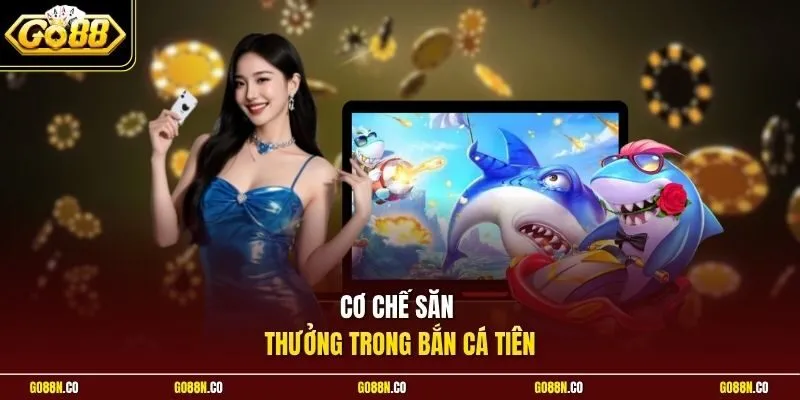 Cơ chế săn thưởng trong bắn cá Tiên