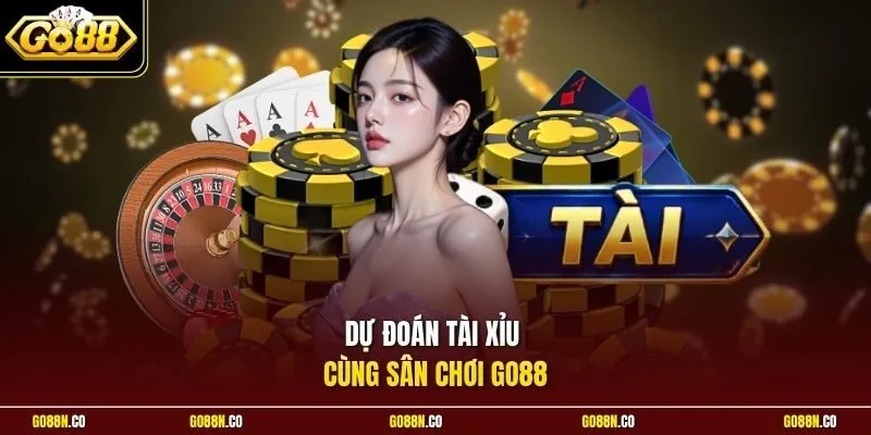 Dự đoán tài xỉu cùng sân chơi GO88