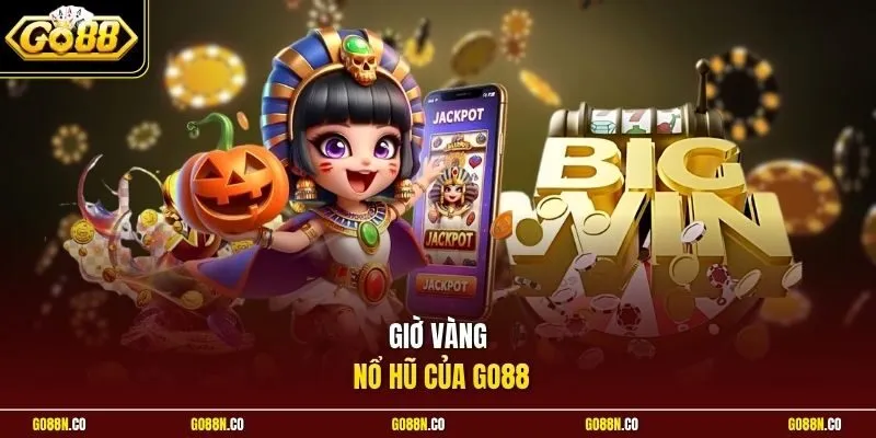 Giờ vàng nổ hũ của GO88