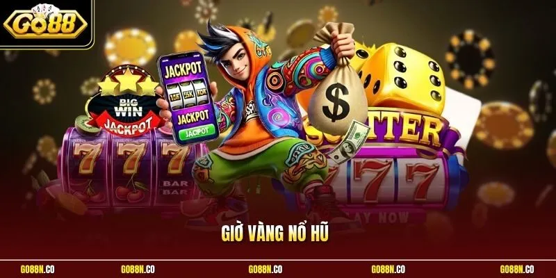 Giờ Vàng Nổ Hũ Ở GO88 Chuẩn Xác - Tăng Tỷ Lệ Thắng Lớn 92%