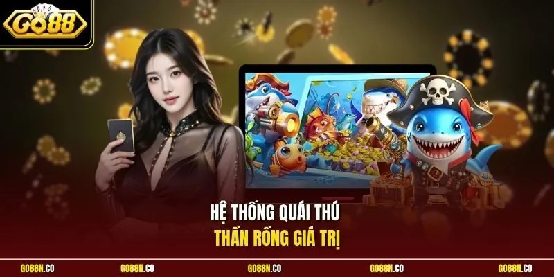 Hệ thống quái thú Thần Rồng giá trị