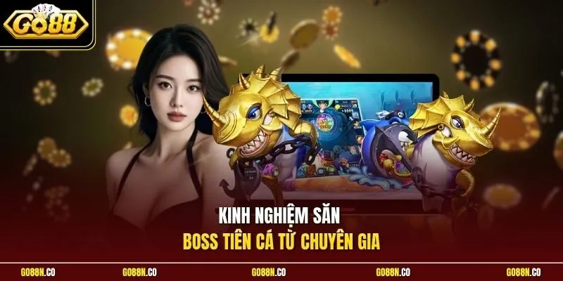 Kinh nghiệm săn boss Tiên cá từ chuyên gia