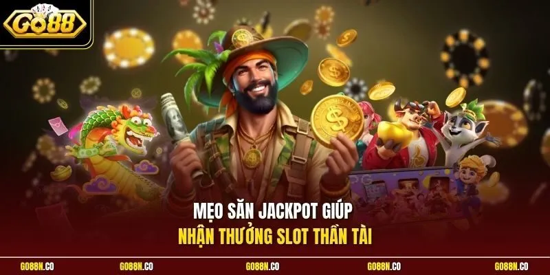 Mẹo săn Jackpot giúp nhận thưởng slot Thần Tài