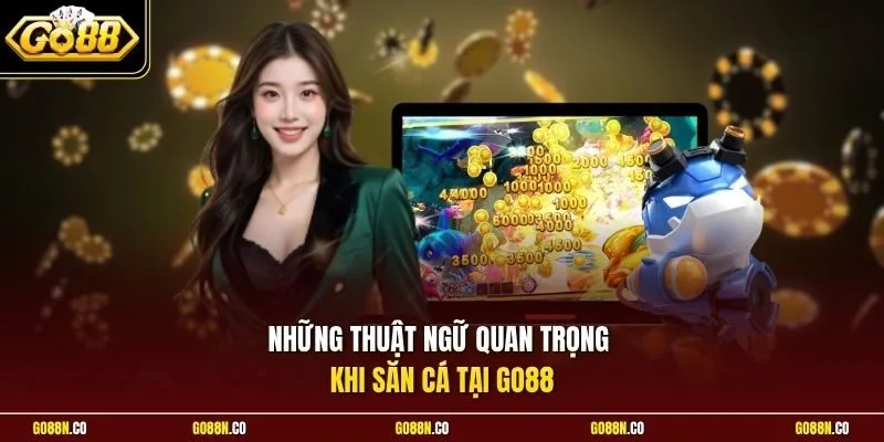 Những thuật ngữ quan trọng khi săn cá tại GO88