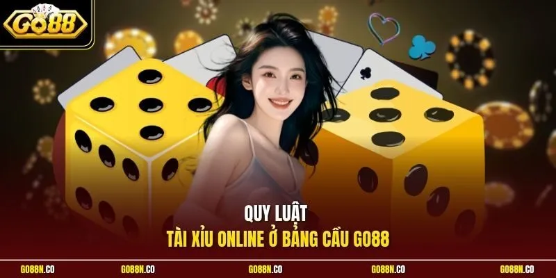 Quy luật tài xỉu online ở bảng cầu GO88