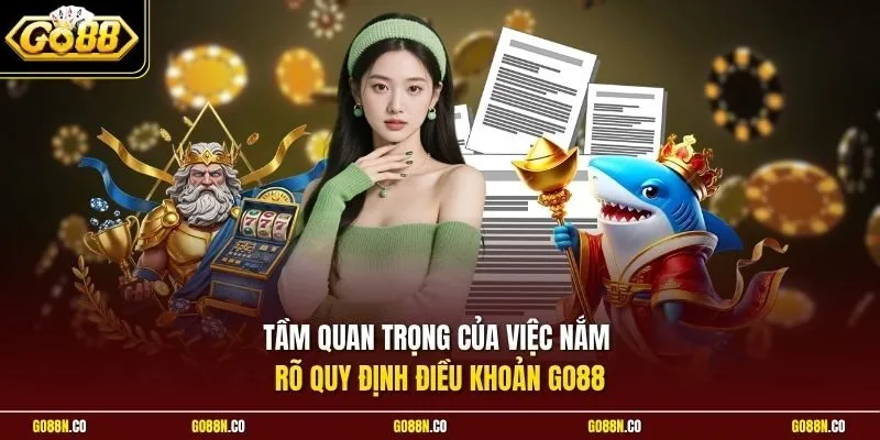 Tầm quan trọng của việc nắm rõ quy định điều khoản GO88